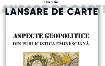 Lansarea volumului ,,Aspecte geopolitice din publicistica eminesciană”