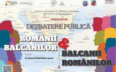 Dezbatere publică: „Românii Balcanilor și Balcanii Românilor”